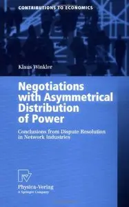 Negotiations with Asymmetrical Distribution of Power: Conclusions from Dispute Resolution in Network Industries (Repost)