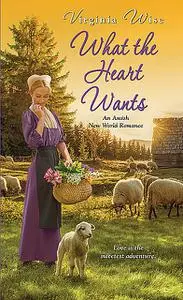 «What the Heart Wants» by Virginia Wise