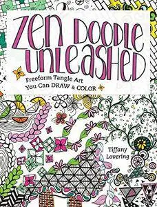 Zen Doodle Unleashed: Freeform Tangle Art You Can Draw and Color