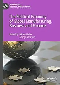 The Political Economy of Global Manufacturing, Business and Finance