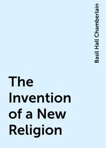 «The Invention of a New Religion» by Basil Hall Chamberlain