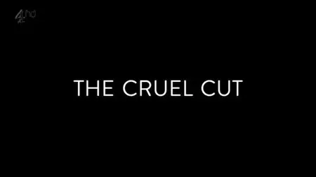 Channel 4 - The Cruel Cut (2013)