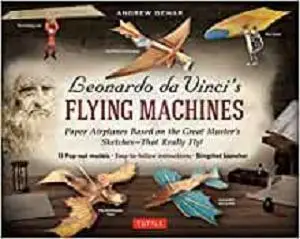 Leonardo da Vinci's Flying Machines Kit: Paper Airplanes Based on the Great Master's Sketches - That Really Fly!