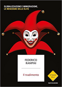 Il tradimento. Globalizzazione e immigrazione, le menzogne delle élite - Federico Rampini