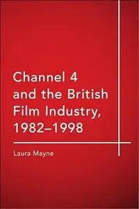 Channel 4 and the British Film Industry, 1982-1998