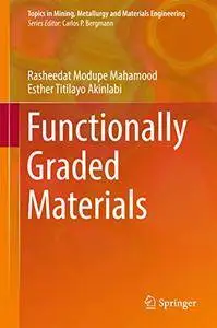 Functionally Graded Materials (Topics in Mining, Metallurgy and Materials Engineering) (repost)