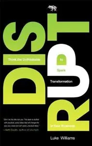 Disrupt: Think the Unthinkable to Spark Transformation in Your Business (Repost)