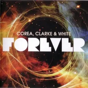 Corea, Clarke & White - Forever (2011) [2CDs] {Concord}