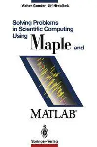 Solving Problems in Scientific Computing Using Maple and Matlab®