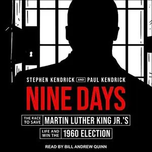 Nine Days: The Race to Save Martin Luther King Jr.'s Life and Win the 1960 Election [Audiobook]