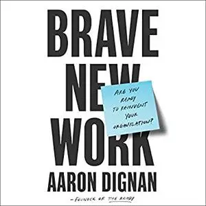 Brave New Work: Are You Ready to Reinvent Your Organization? [Audiobook]