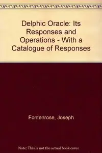 The Delphic Oracle, It's Responses and Operations, with a Catalogue of Responses