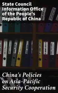 «China's Policies on Asia-Pacific Security Cooperation» by State Council Information Office of the People's Republic of