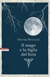 Oliver Pötzsch - Il mago e la figlia del boia