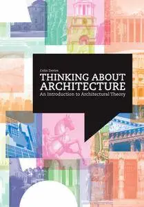 Thinking About Architecture: An Introduction to Architectural Theory