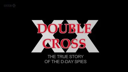 BBC - Double Cross: The True Story of the D-day Spies (2012)