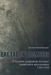 DAG Fabrik Bromberg: Z Dziejow Bydgoskiej Fabryki Materialow Wybuchowych 1939-1945