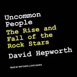 Uncommon People: The Rise and Fall of The Rock Stars [Audiobook]