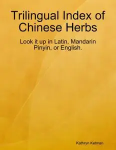 «Trilingual Index of Chinese Herbs» by Kathryn Ketman