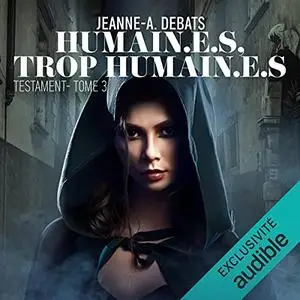 Jeanne-A. Debats, "Humain.e.s, trop humain.e.s: Testament 3"