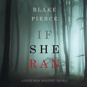 «If She Ran (A Kate Wise Mystery. Book 3)» by Blake Pierce
