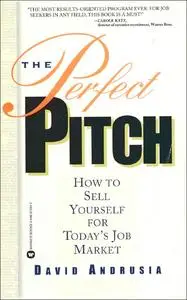 The Perfect Pitch: How to Sell Yourself for Todays Job Market