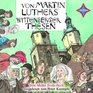 «Von Martin Luthers Wittenberger Thesen» by Meike Roth-Beck