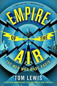 Empire of the Air: The Men Who Made Radio (30th Anniversary edition)