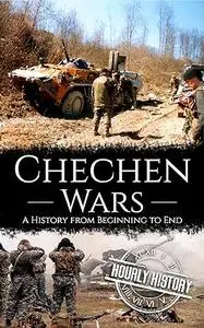 Chechen Wars: A History from Beginning to End