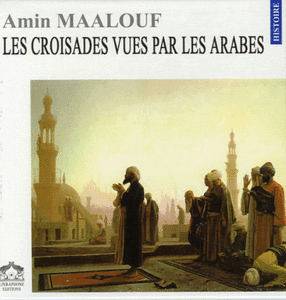 Amin Maalouf - Les Croisades vues par les Arabes (2004)