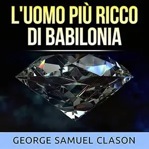 «L'uomo più ricco di Babilonia» by George Samuel Clason