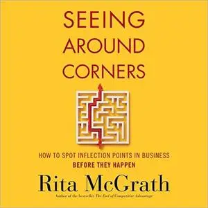 Seeing Around Corners: How to Spot Inflection Points in Business Before They Happen [Audiobook]