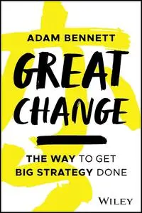 Great Change: The WAY to Get Big Strategy Done