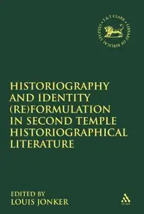 Historiography and Identity (Re)formulation in Second Temple Historiographical Literature (The Library of Hebrew Bible)