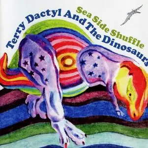 Terry Dactyl And The Dinosaurs - Sea Side Shuffle (1972) [Reissue 2007]