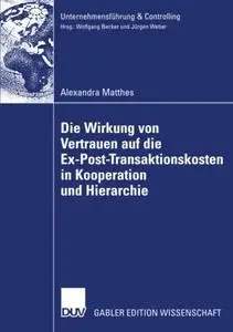 Die Wirkung von Vertrauen auf die Ex-Post-Transaktionskosten in Kooperation und Hierarchie