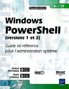 Robin Lemesle, Arnaud Petitjean "Windows PowerShell (versions 1 et 2) - Guide de référence pour l'administration système"