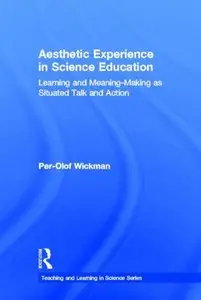 Aesthetic Experience in Science Education: Learning and Meaning-Making as Situated Talk and Action (Repost)