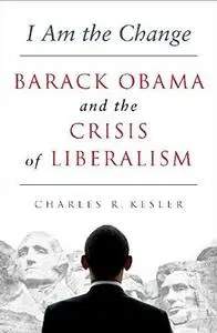 I Am the Change: Barack Obama and the Crisis of Liberalism (Repost)