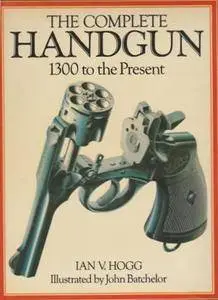 The Complete Handgun: 1300 to the Present (repost)