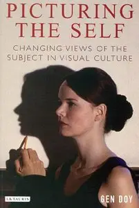 Picturing the Self: Changing Views of the Subject in Visual Culture