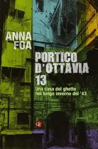 Portico d'Ottavia n. 13. Una casa del ghetto nel lungo inverno del '43 di Anna Foa