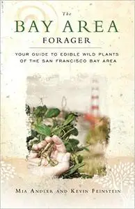 The Bay Area Forager: Your Guide to Edible Wild Plants of the San Francisco Bay Area