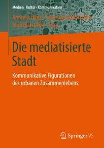 Die mediatisierte Stadt: Kommunikative Figurationen des urbanen Zusammenlebens