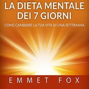 «La Dieta mentale dei 7 giorni» by Emmet Fox