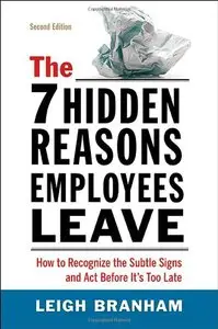 The 7 Hidden Reasons Employees Leave: How to Recognize the Subtle Signs and Act Before It's Too Late, Second Edition