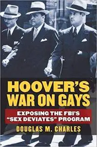 Hoover's War on Gays: Exposing the FBI's "Sex Deviates" Program