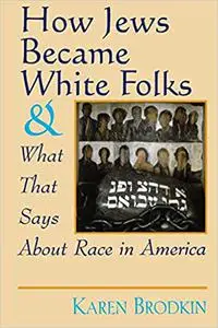 How Jews Became White Folks and What That Says About Race in America
