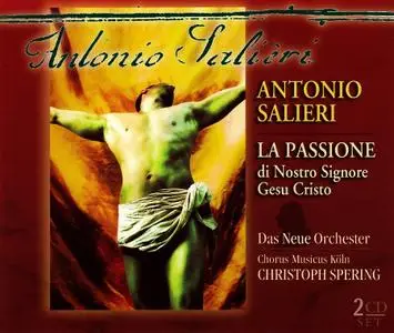 Christoph Spering, Das Neue Orchester, Chorus Musicus Koln - Salieri: La Passione di nostro signore Gesu Cristo (2004)