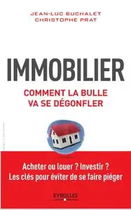 Jean-Luc Buchalet, Christophe Prat, "Immobilier, comment la bulle va se dégonfler"